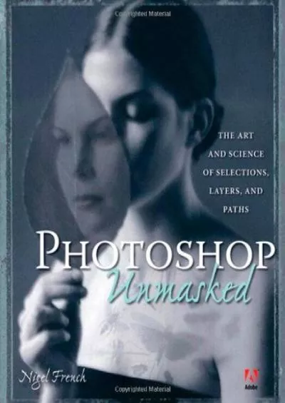 (BOOS)-Adobe Photoshop Unmasked: The Art And Science of Selections, Layers, And Paths