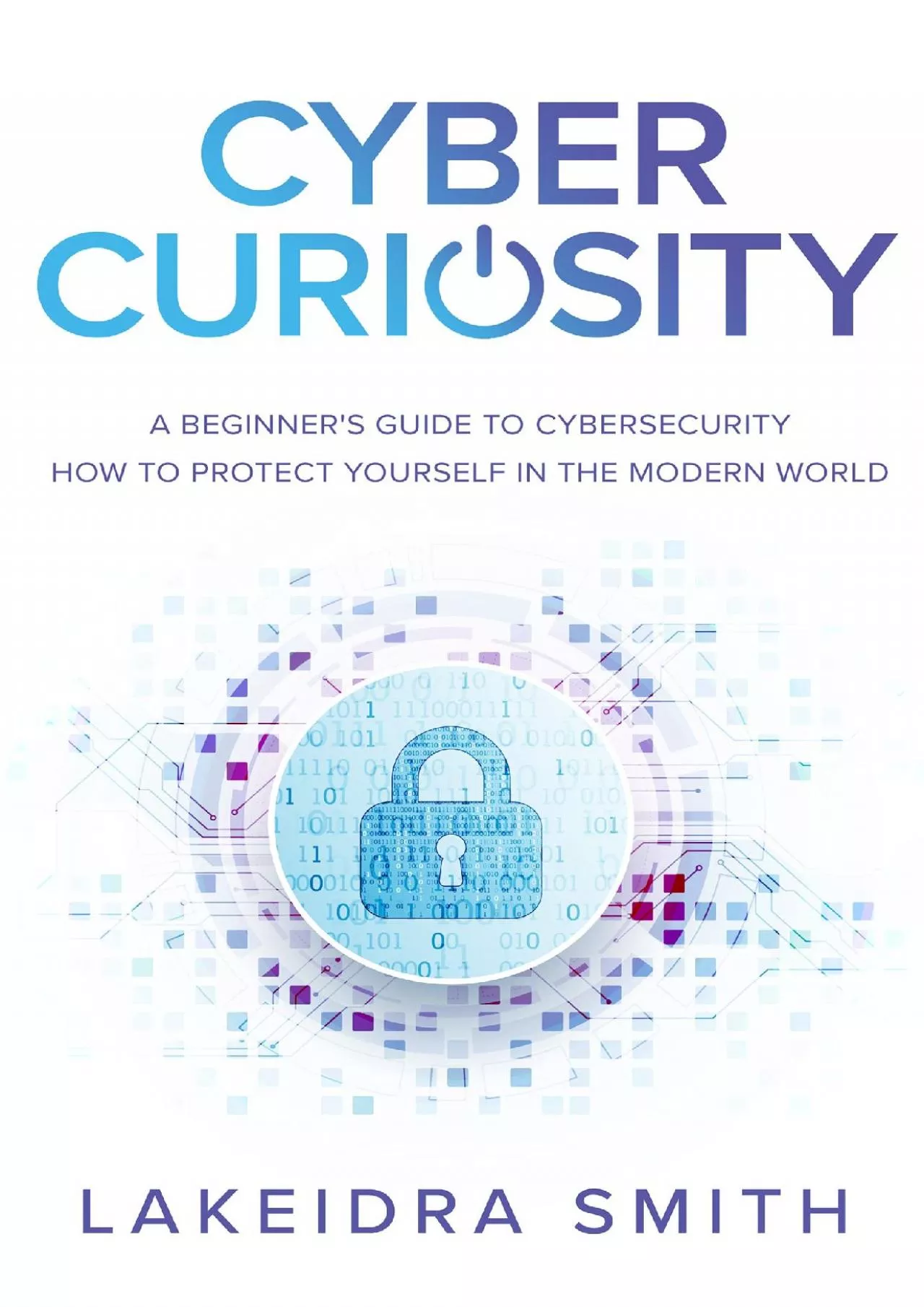 PDF-[FREE]-Cyber Curiosity: A Beginner\'s Guide to Cybersecurity - How to Protect Yourself