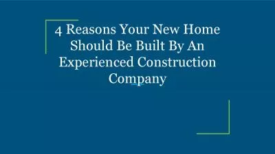 4 Reasons Your New Home Should Be Built By An Experienced Construction Company