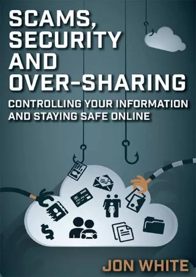 [BEST]-Scams, Security and Over-Sharing: Controlling your information and staying safe online