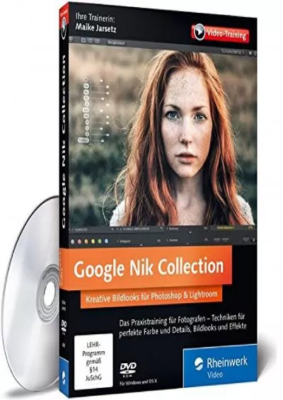 (EBOOK)-Google Nik Collection: Kreative Bildlooks für Photoshop und Lightroom. Mit Fotoexpertin