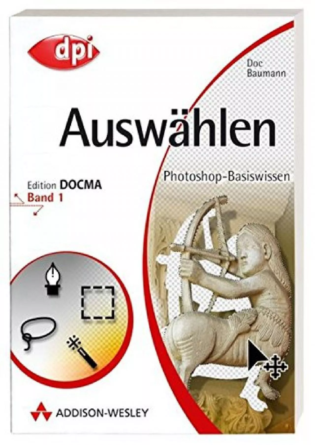 PDF-(EBOOK)-Photoshop-Basiswissen: Band 1-12. Edition DOCMA: Photoshop-Basiswissen. Auswählen