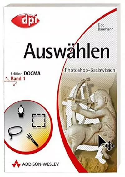 (EBOOK)-Photoshop-Basiswissen: Band 1-12. Edition DOCMA: Photoshop-Basiswissen. Auswählen