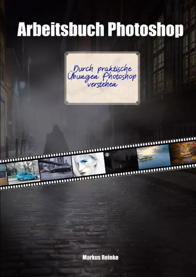 (DOWNLOAD)-Arbeitsbuch Photoshop: Durch praktische Übungen Photoshop verstehen. (German