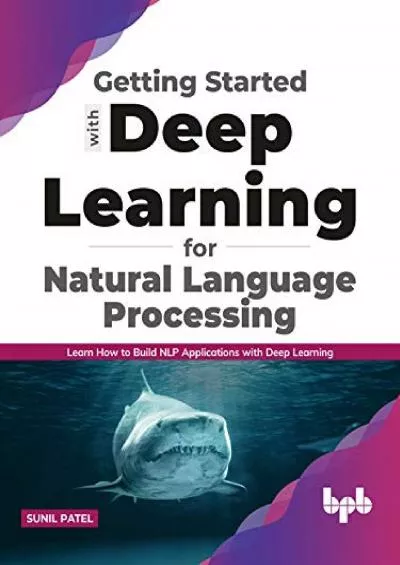 [READ]-Getting started with Deep Learning for Natural Language Processing: Learn how to build NLP applications with Deep Learning (English Edition)