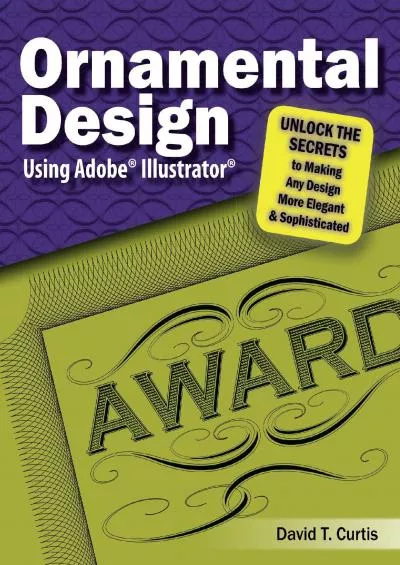 (BOOK)-Ornamental Design Using Adobe® Illustrator®: UNLOCK THE SECRETS TO MAKING ANY