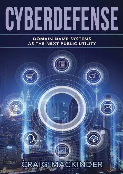 [eBOOK]-CYBERDEFENSE: Domain Name Systems as the Next Public Utility