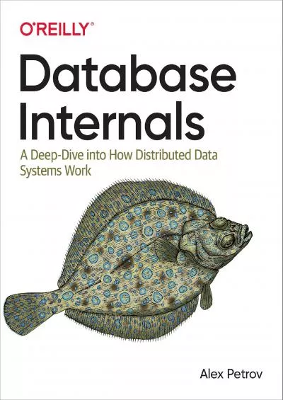 (BOOK)-Database Internals: A Deep Dive into How Distributed Data Systems Work