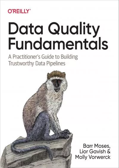 (BOOK)-Data Quality Fundamentals: A Practitioner\'s Guide to Building Trustworthy Data Pipelines