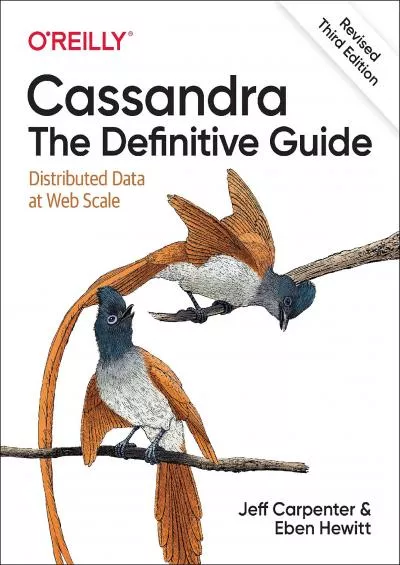 (READ)-Cassandra: The Definitive Guide, (Revised) Third Edition: Distributed Data at Web Scale