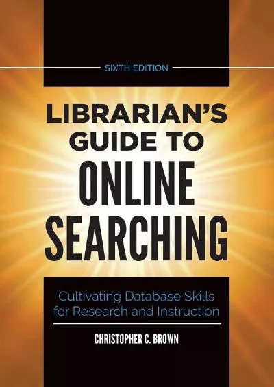 (BOOS)-Librarian\'s Guide to Online Searching: Cultivating Database Skills for Research and Instruction