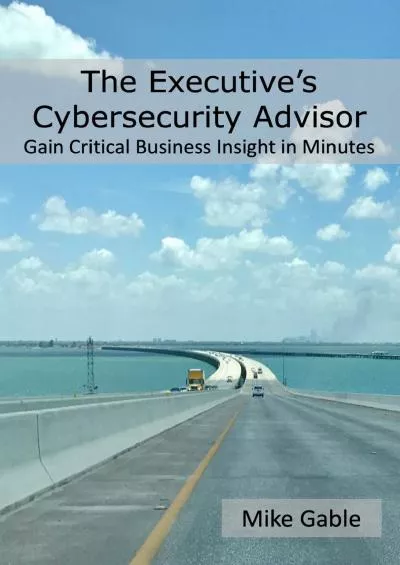 [eBOOK]-The Executive\'s Cybersecurity Advisor: Gain Critical Business Insight in Minutes