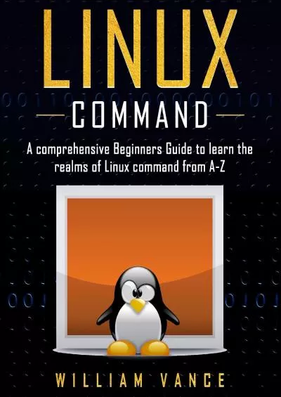 [FREE]-Linux Command: A Comprehensive Beginners Guide to Learn the Realms of Linux Command from A-Z