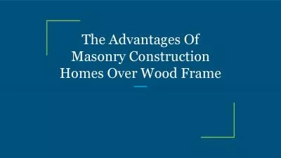 The Advantages Of Masonry Construction Homes Over Wood Frame