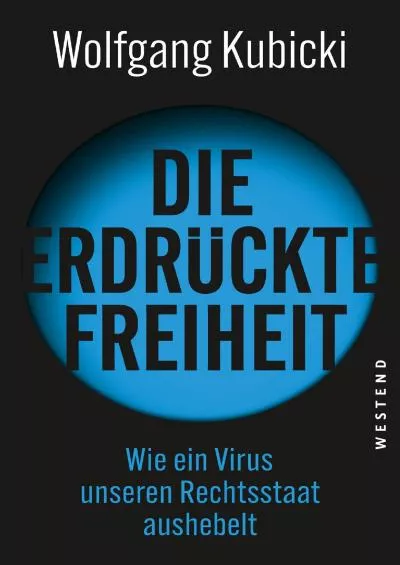 [READ]-Die erdrückte Freiheit: Wie ein Virus unseren Rechtsstaat aushebelt (German Edition)