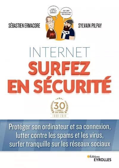 [PDF]-Internet surfer en sécurité: Protéger son ordinateur et sa connexion, lutter contre les spams et les virus, surfer tranquille sur les réseaux sociaux (EYROLLES) (French Edition)
