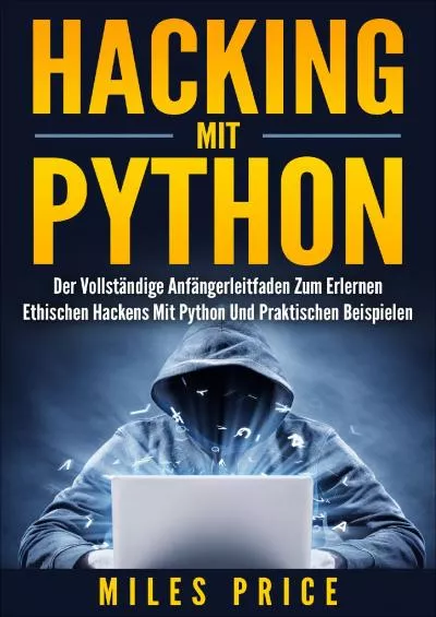 [READ]-Hacking Mit Python: Der Vollständige Anfängerleitfaden Zum Erlernen Ethischen Hackens Mit Python Und Praktischen Beispielen (German Edition)