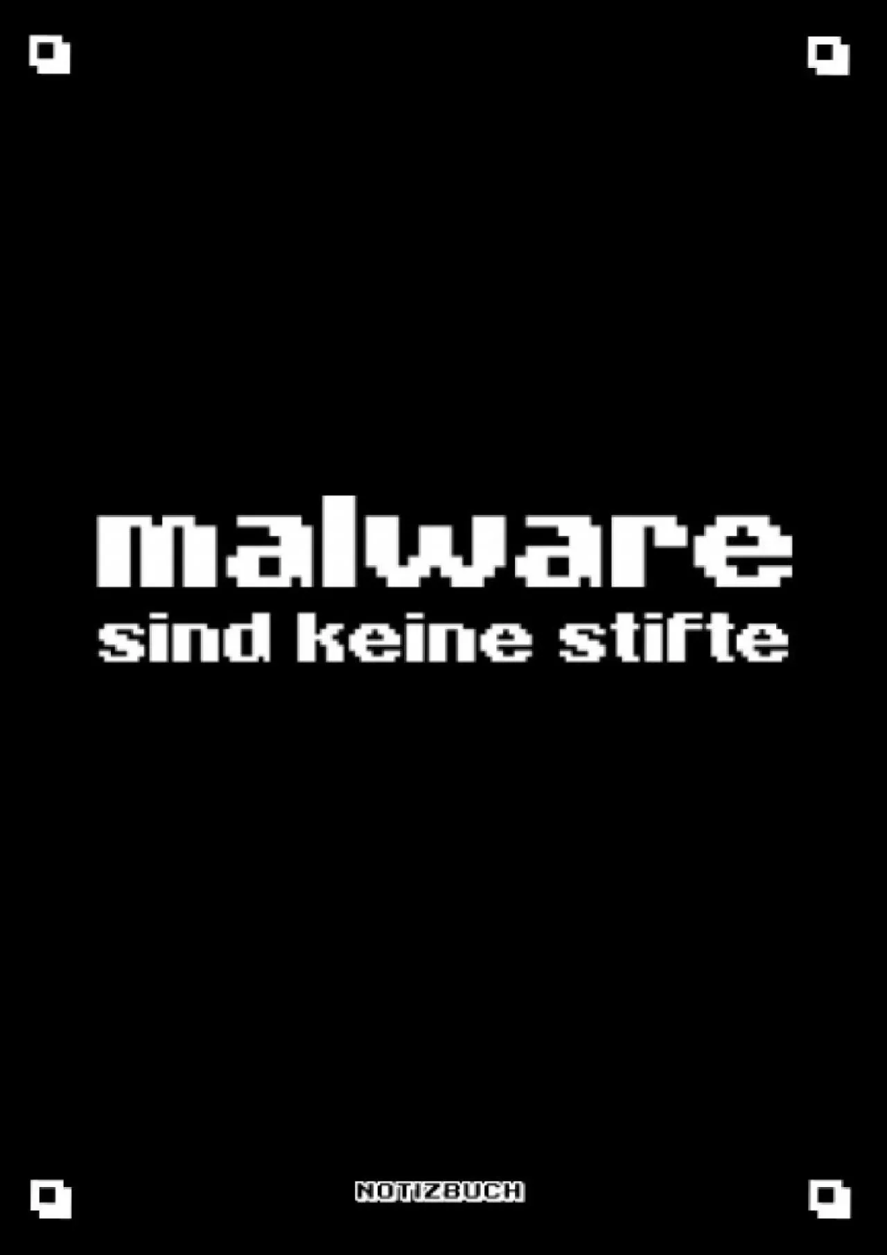 PDF-[READING BOOK]-Malware sind keine Stifte Notizbuch kariert A5+ (6×9 inch) | 8bit Retro