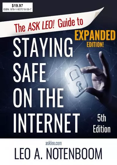 [BEST]-The Ask Leo! Guide to Staying Safe on the Internet - Expanded 5th Edition: Keep Your Computer, Your Data, And Yourself Safe on the Internet