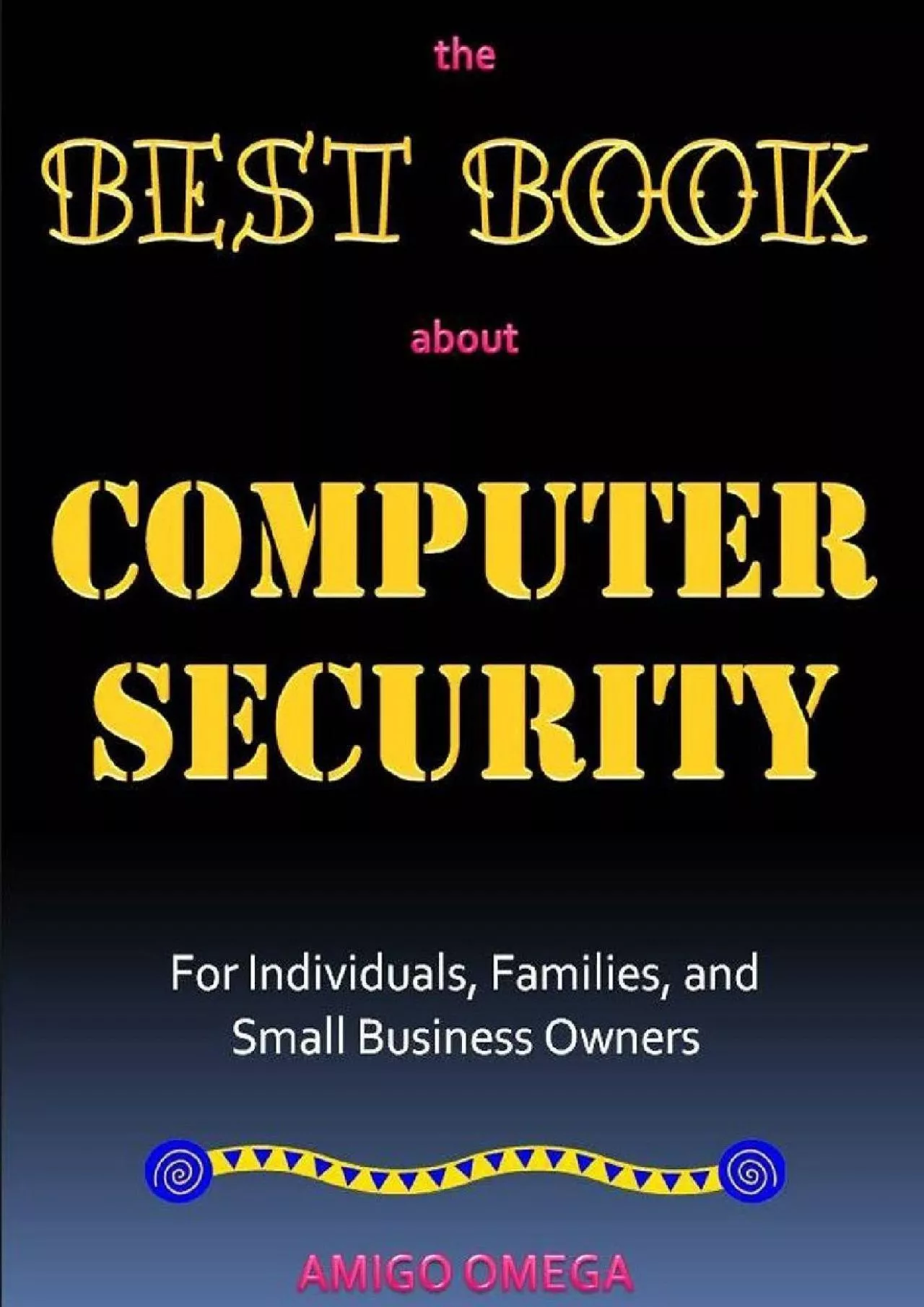 [DOWLOAD]-The Best Book About Computer Security for Individuals, Families, and Small Business
