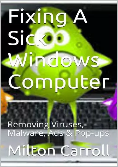 [READING BOOK]-Fixing A Sick Windows Computer: Removing Viruses, Malware, Ads  Pop-ups