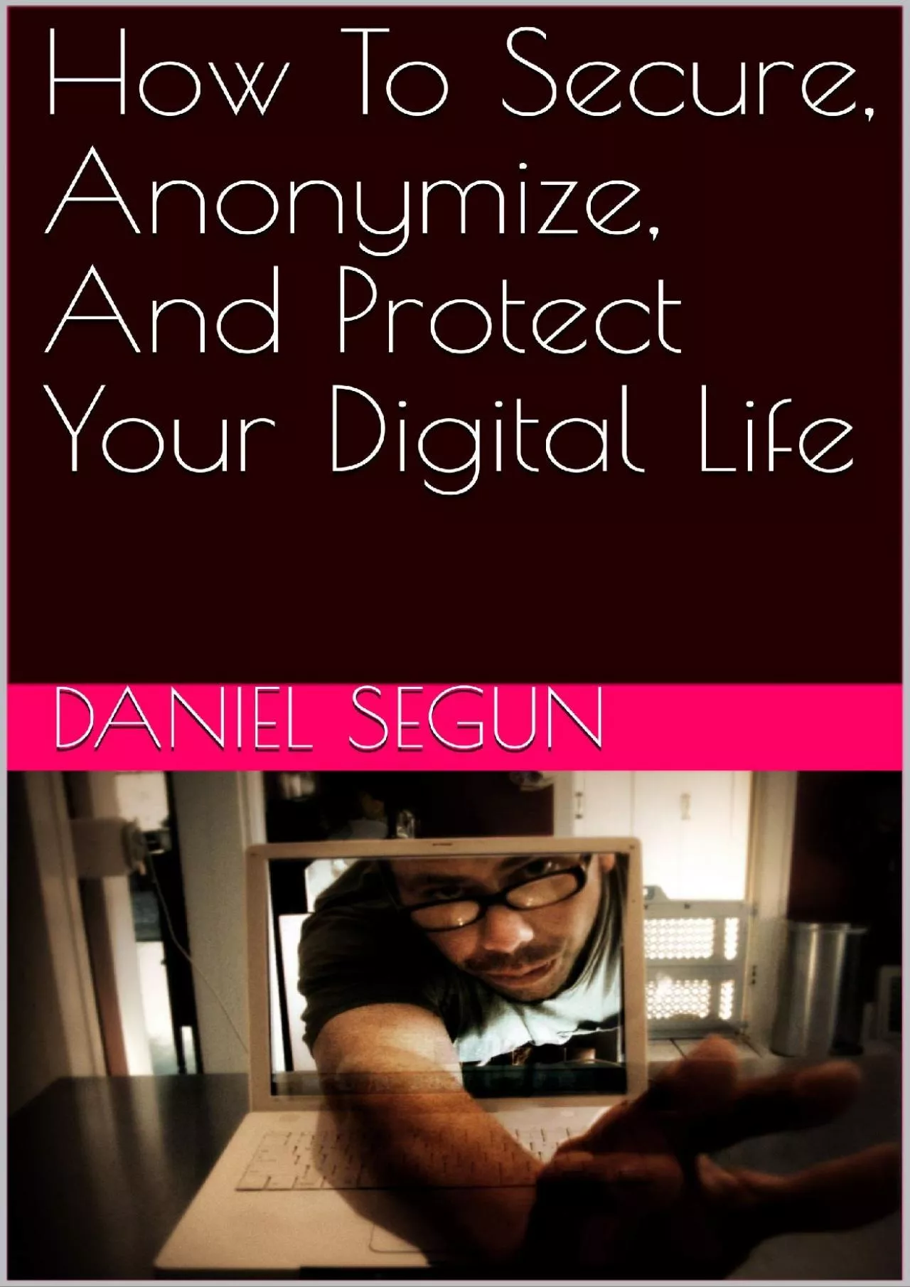 PDF-[DOWLOAD]-How To Secure, Anonymize, And Protect Your Digital Life