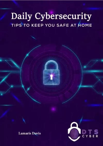 [eBOOK]-Daily Cybersecurity : TIPS TO KEEP YOU SAFE AT HOME