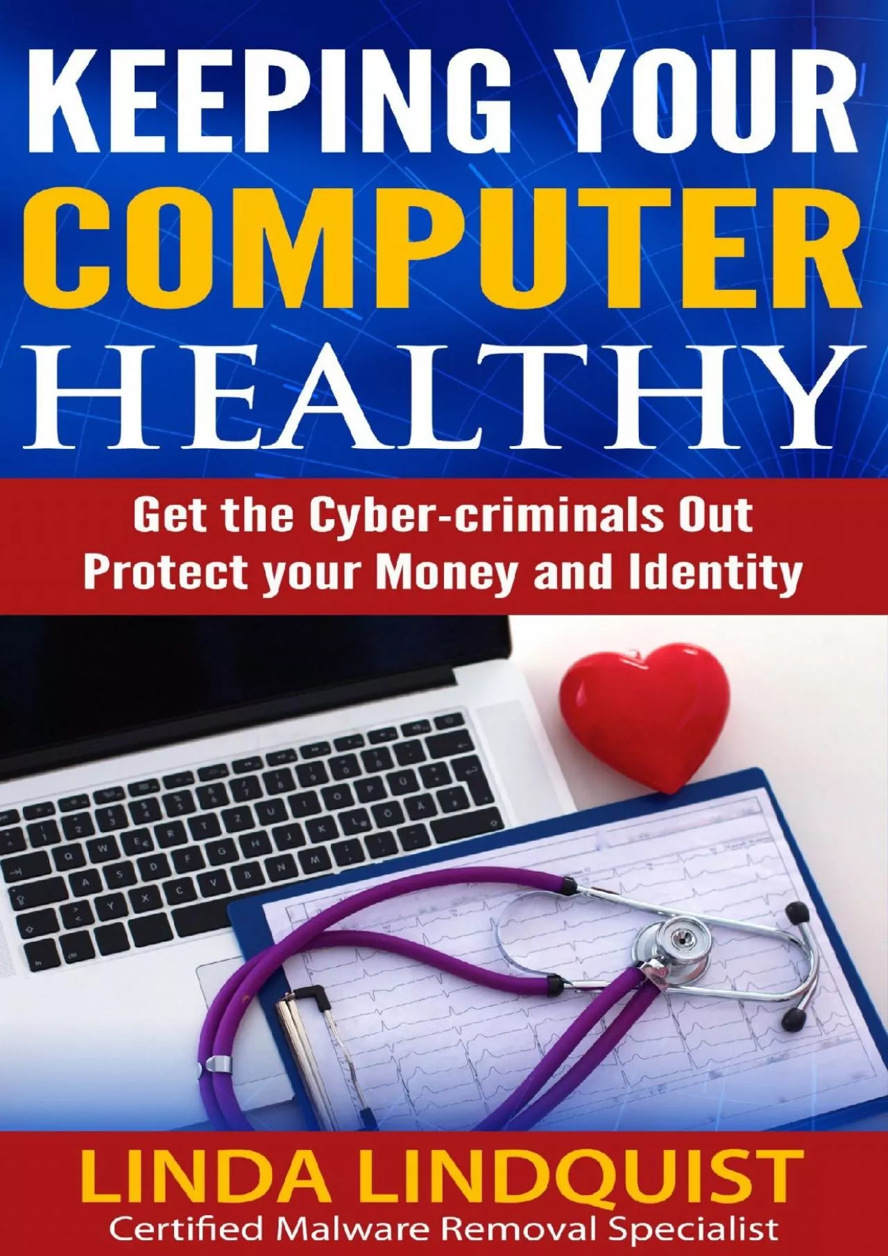 [DOWLOAD]-Keeping Your Computer Healthy: Get The Cyber Criminals Out - Protect Your Money