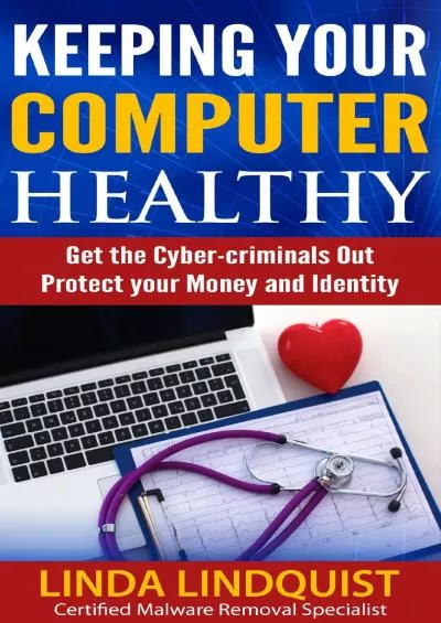 [DOWLOAD]-Keeping Your Computer Healthy: Get The Cyber Criminals Out - Protect Your Money and Identity