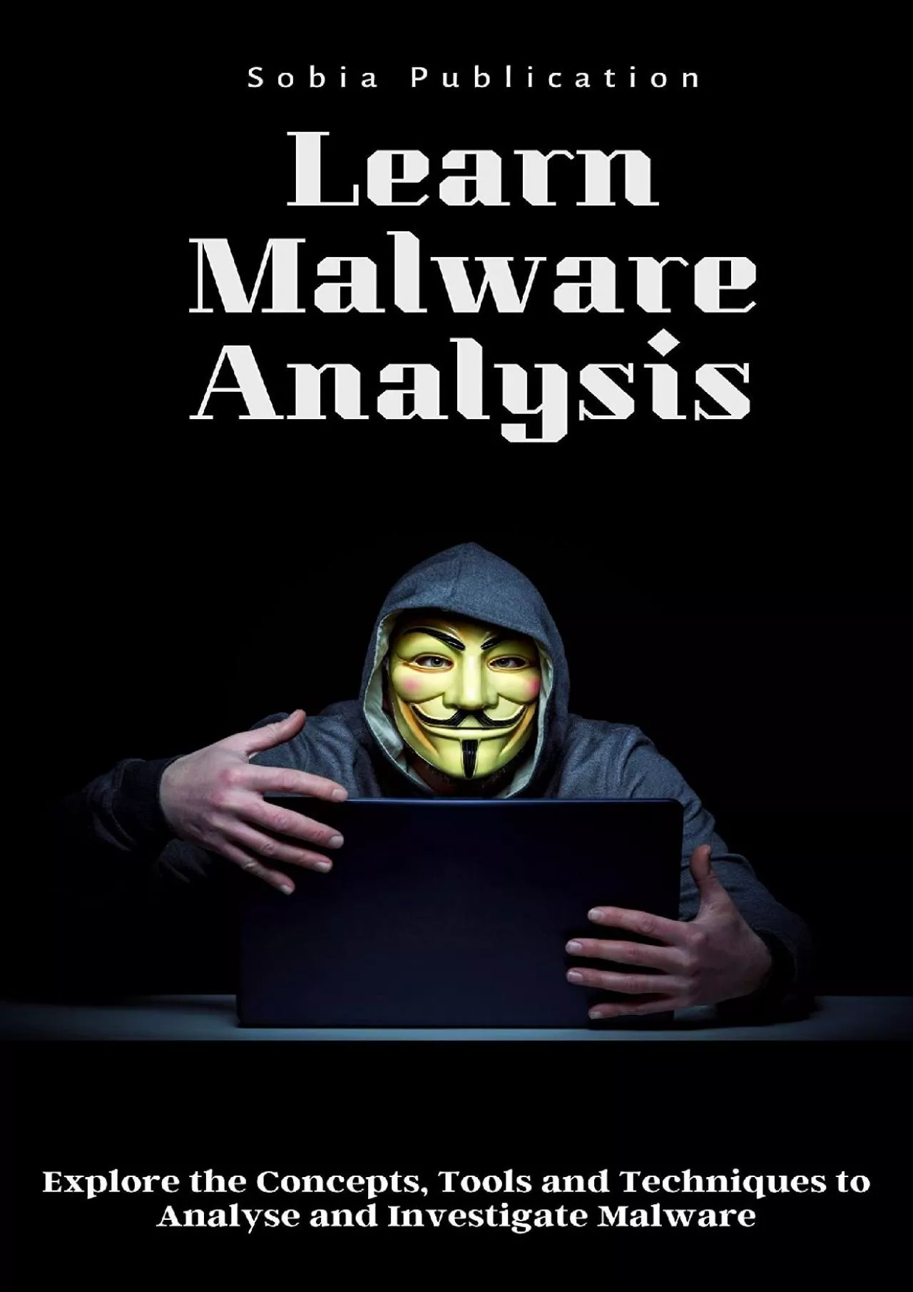 [READ]-Learn Malware Analysis: Explore the Concepts, Tools and Techniques to Analyse and