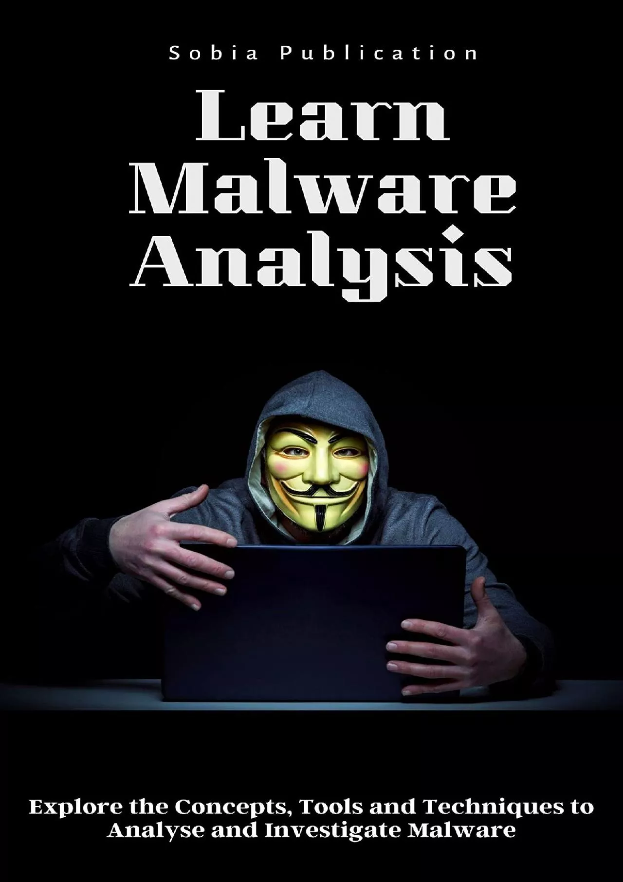 PDF-[READ]-Learn Malware Analysis: Explore the Concepts, Tools and Techniques to Analyse and