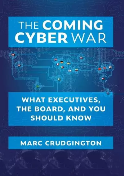 [DOWLOAD]-The Coming Cyber War: What Executives, the Board, and You Should Know