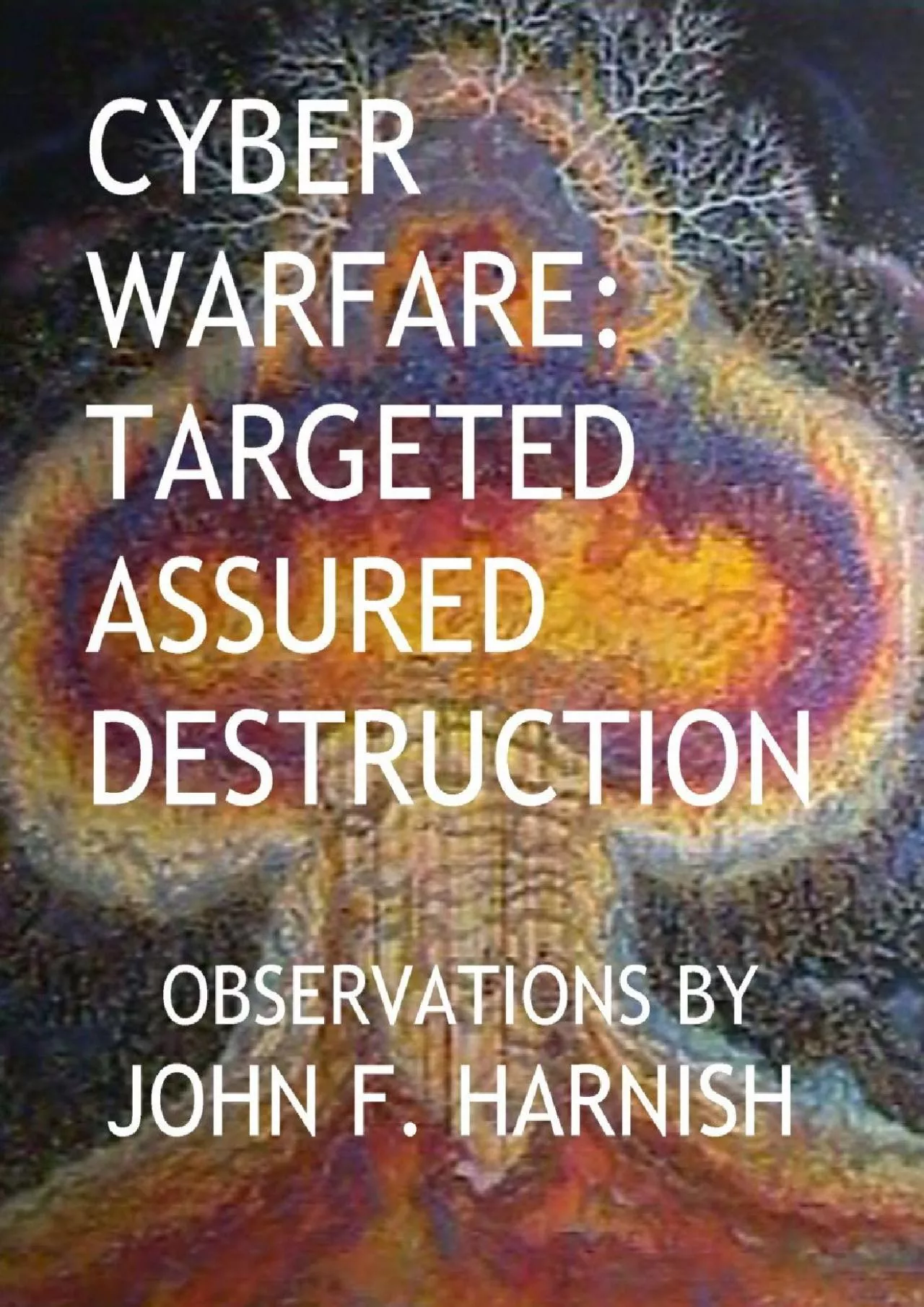 PDF-[BEST]-CYBER WARFARE: Targeted Assured Destruction (We the people...)