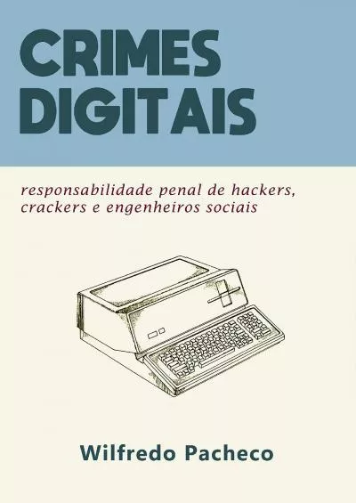 [FREE]-Crimes digitais: responsabilização penal de hackers, crackers e engenheiros sociais (Portuguese Edition)