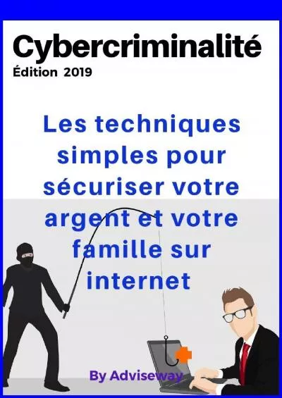 [FREE]-CYBERCRIMINALITÉ: Les techniques simples pour sécuriser votre argent et votre famille sur Internet. (French Edition)