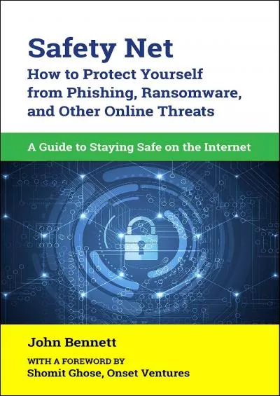 [DOWLOAD]-Safety Net: How to Protect Yourself from Phishing, Ransomware, and Other Online Threats: A Guide to Staying Safe on the Internet