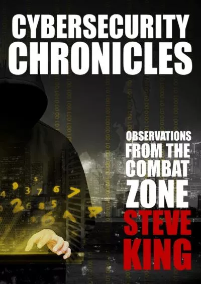 [DOWLOAD]-Cybersecurity Chronicles: Observations from the Combat Zone