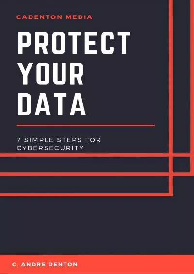 [BEST]-PROTECT YOUR DATA: 7 SIMPLE STEPS FOR CYBERSECURITY