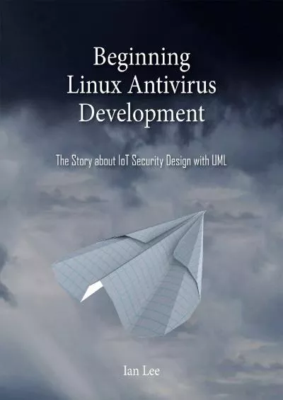 [BEST]-Beginning Linux Antivirus Development: The Story about IoT Security Design with UML