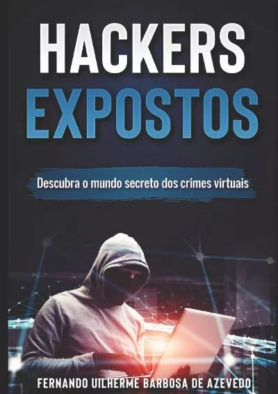 [eBOOK]-Hackers Expostos: Descubra o mundo secreto dos crimes virtuais (Portuguese Edition)