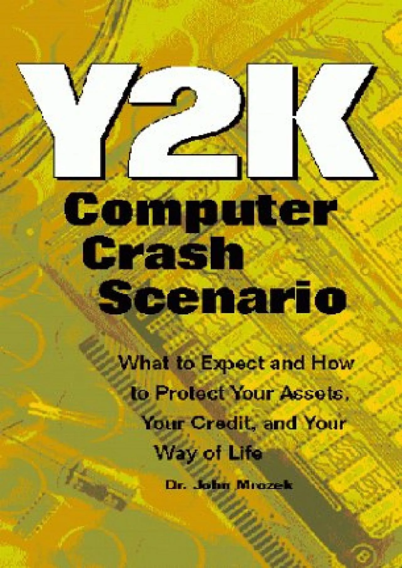 [FREE]-Y2K Computer Crash Scenario: What To Expect And How To Protect Your Assets, Your