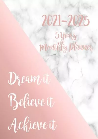 [DOWLOAD]-2021-2025 Monthly Planner 5 Years-Dream it, Believe it, Achieve it: 5 Year Monthly Planner 2021-2025 | 60 Months Calendar | Agenda Logbook and ... 2022,2023,2024,2025) - Marble Rose Gold