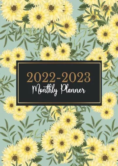 [READING BOOK]-2022-2023 Monthly Planner: Large 2 Year Monthly Calendar Planner for Work or Personal Use - 24 Months Agenda Schedule Organizer for Women - Pretty Sunflowers Cover