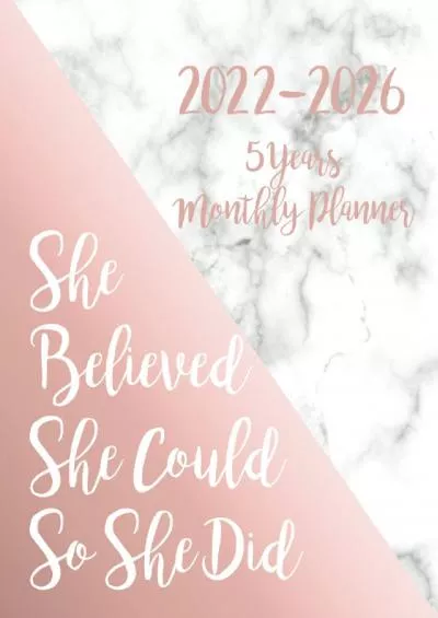 [BEST]-She Believed She Could So She Did 2022-2026 5 Years Monthly Planner: Five Year Monthly Planner with Goals, US Holidays  Inspirational Quotes - Pretty Marble  Rose Gold Cover - Cute Gift For Women