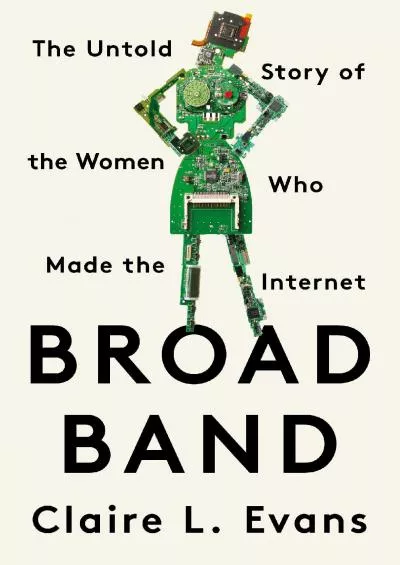 [FREE]-Broad Band: The Untold Story of the Women Who Made the Internet