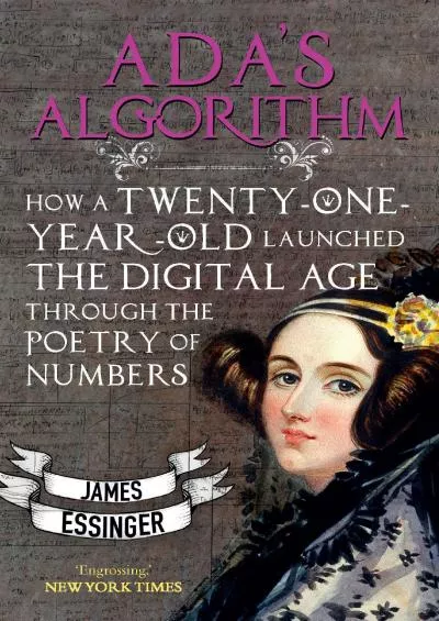 [PDF]-Ada\'s Algorithm: How Lord Byron\'s Daughter Launched the Digital Age Through the Poetry of Numbers