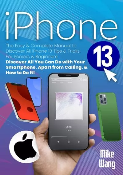 [PDF]-iPhone 13 User Guide: The Easy  Complete Manual to Discover All iPhone 13 Tips  Tricks for Seniors  Beginners. Discover All You Can Do with Your Smartphone, Apart from Calling,  How to Do It!