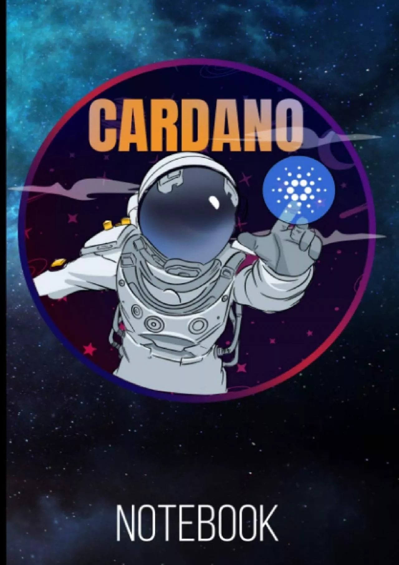 PDF-[READ]-Cardano ADA Astronaut Notebook: 120 Lined Pages 6x9 Notebook: Cardano Cryptocurrency