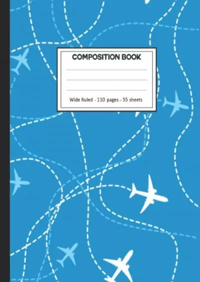 [PDF]-Composition Notebook: Airplane College Ruled: 110+ Lined Pages Writing Journal.