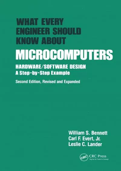 [BEST]-What Every Engineer Should Know about Microcomputers: Hardware/Software Design: a Step-by-step Example, Second Edition,